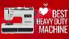 Heavy Duty Machine Best Heavy Duty Sewing Machine In 2020