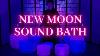 New Moon Sound Bath New Moon In Capricorn Manifestation Meditation Crystal Singing Bowls